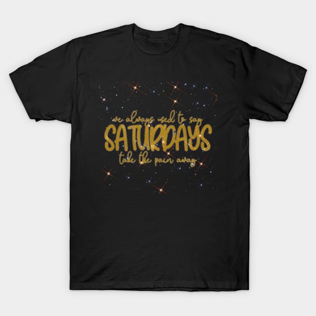 Saturdays (sparkles) T-Shirt by Narrie